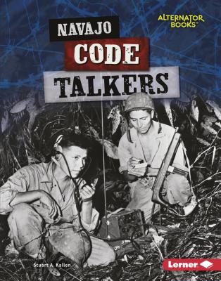 Navajo Code Talkers (Heroes of World War II (Alternator Books (R) ))