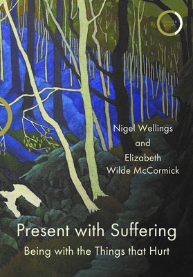 Present with Suffering: Being with the Things That Hurt By Nigel Wellings, Elizabeth Wilde McCormick Cover Image