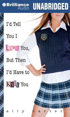 I'd Tell You I Love You, But Then I'd Have to Kill You (Gallagher Girls #1) By Ally Carter, Renee Raudman (Read by) Cover Image