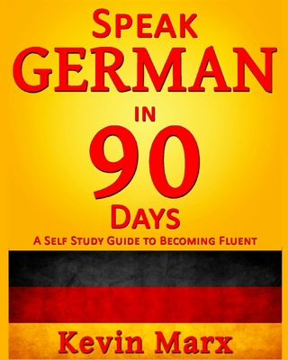 Speak German in 90 Days: A Self Study Guide to Becoming Fluent Cover Image