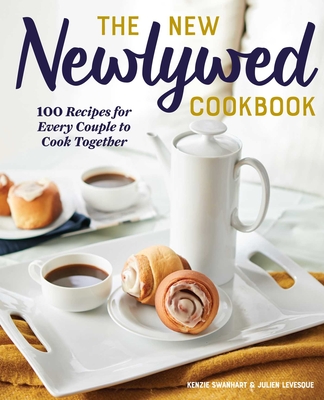 The New Newlywed Cookbook: 100 Recipes for Every Couple to Cook Together Cover Image