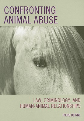 Confronting Animal Abuse: Law, Criminology, and Human-Animal Relationships Cover Image