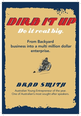 Dirb It Up!  Do It Real Big!: From Backyard business into a multi-million dollar enterprise Cover Image