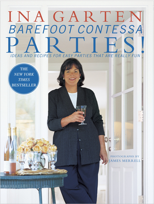 Barefoot Contessa Parties!: Ideas and Recipes for Easy Parties That Are Really Fun: A Cookbook By Ina Garten, James Merrell (Photographs by) Cover Image