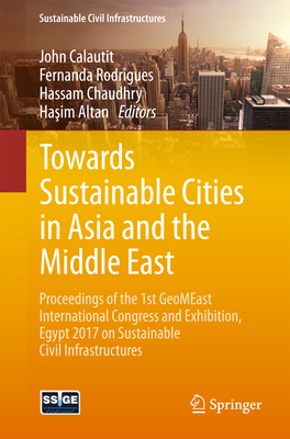 Towards Sustainable Cities in Asia and the Middle East: Proceedings of the 1st Geomeast International Congress and Exhibition, Egypt 2017 on Sustainab (Sustainable Civil Infrastructures)