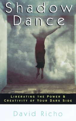 Shadow Dance: Liberating the Power & Creativity of Your Dark Side