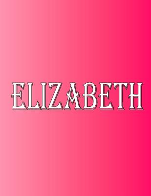 Elizabeth: 100 Pages 8.5 X 11 Personalized Name on Notebook College Ruled Line Paper
