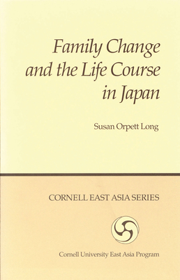 Family Change and the Life Course in Japan (Cornell University East Asia Papers #44)