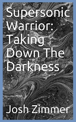 Supersonic Warrior: Taking Down The Darkness Cover Image