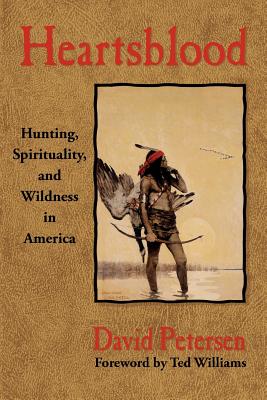 Heartsblood: Hunting, Spirituality, and Wildness in America Cover Image
