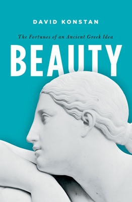 Beauty: The Fortunes of an Ancient Greek Idea (Onassis Hellenic Culture)