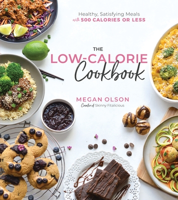 The Low-Calorie Cookbook: Healthy, Satisfying Meals with 500 Calories or Less By Megan Olson Cover Image