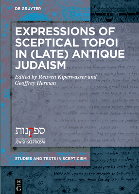 Expressions of Sceptical Topoi in (Late) Antique Judaism (Studies and Texts in Scepticism #12)