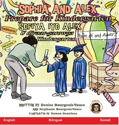 Sophia and Alex Prepare for Kindergarten: Sofiya iyo Alex U diyaar-garowga Kindergarten By Denise Bourgeois-Vance, Damon Danielson (Illustrator) Cover Image