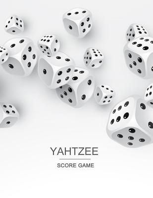 Yahtzee Score Game: Record Scoresheet Keeper and Write in the Player Name and Record Dice Thrown Cover Image