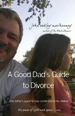 A Good Dad's Guide to Divorce: One father's quest to stay connected with his children. Cover Image