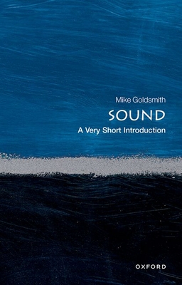 Sound: A Very Short Introduction (Very Short Introductions) By Mike Goldsmith Cover Image