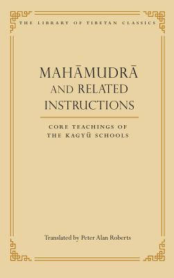 Mahamudra and Related Instructions: Core Teachings of the Kagyu Schools (Library of Tibetan Classics #5) Cover Image