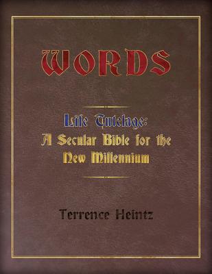 Words: Life Tutelage: A Secular Bible for the New Millenium By Terrence Heintz Cover Image