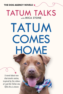 Tatum Comes Home (The Dog Agency Novels #1) By Tatum Talks, Mica Stone Cover Image