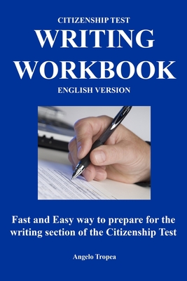 Citizenship Test Writing Workbook (English Version): Fast and Easy way to prepare for the writing section of the citizenship test Cover Image