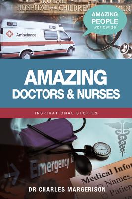 Amazing Doctors and Nurses (Amazing People Worldwide - Inspirational Stories) Cover Image