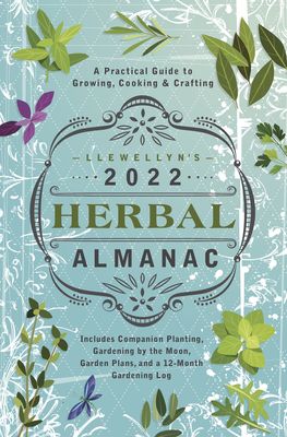 Llewellyn's 2022 Herbal Almanac: A Practical Guide to Growing, Cooking & Crafting By Elizabeth Barrette (Contribution by), Kathy Martin (Contribution by), James Kambos (Contribution by) Cover Image