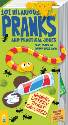 101 Hilarious Pranks and Practical Jokes: Plus, Learn to Invent Your Own! Cover Image