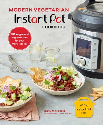 Modern Vegetarian Instant Pot® Cookbook: 101 veggie and vegan recipes for your multi-cooker