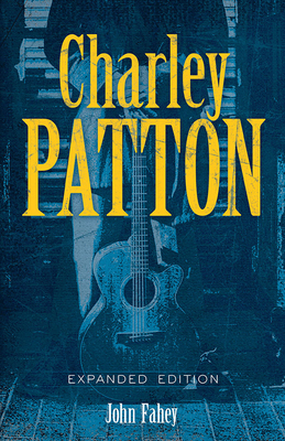 Charley Patton: Expanded Edition By John Fahey Cover Image
