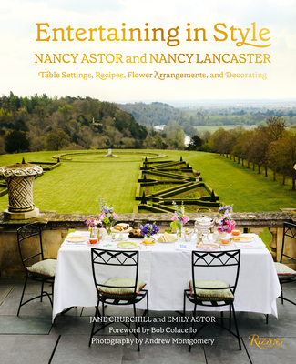 Entertaining in Style: Nancy Astor and Nancy Lancaster: Table Settings, Recipes, Flower Arrangements, and Decorating By Jane Churchill, Emily Astor, Bob Colacello (Foreword by), Andrew Montgomery (Photographs by) Cover Image