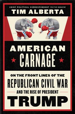 American Carnage: On the Front Lines of the Republican Civil War and the Rise of President Trump Cover Image