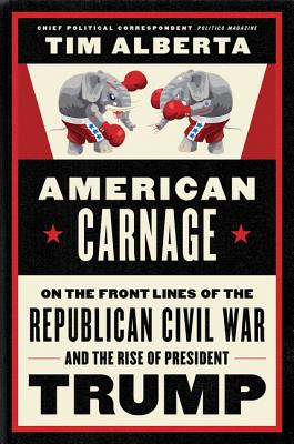 American Carnage: On the Front Lines of the Republican Civil War and the Rise of President Trump