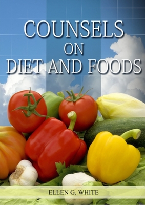 Counsels on Diet and Foods: (Biblical Principles on health, Counsels on Health, Medical Ministry, Bible Hygiene, a call to medical evangelism, San By Ellen White Cover Image