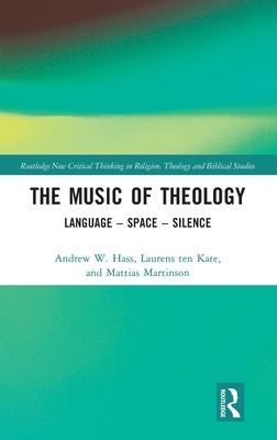 The Music of Theology: Language - Space - Silence (Routledge New Critical Thinking in Religion)