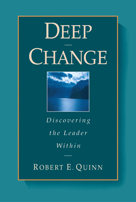 Deep Change: Discovering the Leader Within (Jossey-Bass Business & Management) Cover Image