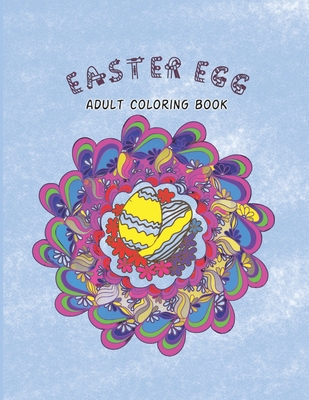Easter Coloring Book: for Adults, Teens, and Children with 50 Big Unique Mandala Easter Egg Designs Cover Image