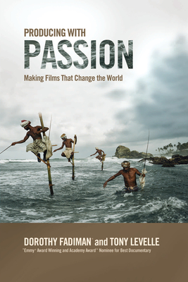 Producing with Passion: Making Films That Change the World By Dorothy Fadiman, Levelle Tony Cover Image