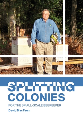 Splitting Colonies for the Small-Scale Beekeeper By David Macfawn, Simon Paterson (Designed by) Cover Image