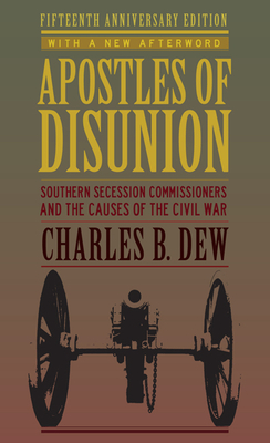 Apostles of Disunion: Southern Secession Commissioners and the Causes of the Civil War (Anniversary) (Nation Divided) By Charles B. Dew Cover Image