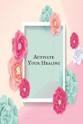 Activate your Healing: 40 Bible Verses for healing & Exercising Your Faith- God's Healing Promises for Every Occasion that Will Enlighten the Cover Image