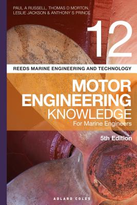 Reeds Vol 12 Motor Engineering Knowledge for Marine Engineers (Reeds Marine Engineering and Technology Series #15) By Paul A. Russell, Thomas D. Morton, Leslie Jackson, Anthony S. Prince Cover Image