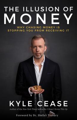 The Illusion of Money: Why Chasing Money Is Stopping You from Receiving It Cover Image