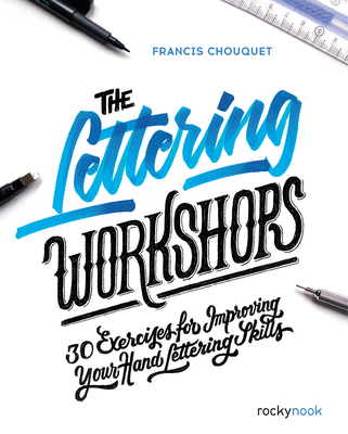The Lettering Workshops: 30 Exercises for Improving Your Hand Lettering Skills By Francis Chouquet Cover Image