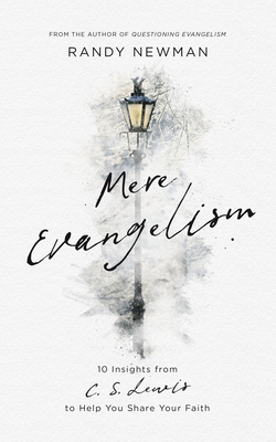 Mere Evangelism: 10 Insights from C.S. Lewis to Help You Share Your Faith By Randy Newman Cover Image