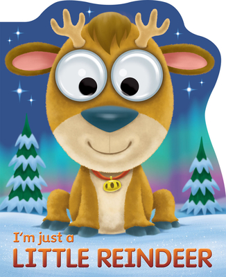 I'm Just a Little Reindeer (Googley-Eyed Board Books) Cover Image