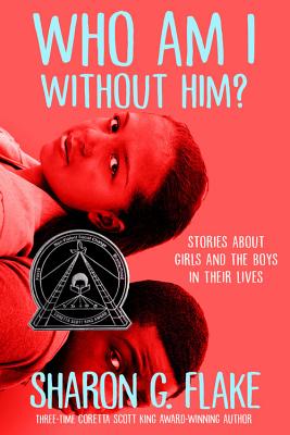 Who Am I Without Him? (Coretta Scott King Author Honor Title) By Sharon Flake Cover Image