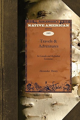 Travels & Adventures: N Canada and the Indian Territories Between the Years 1760 and 1776 (Native American) Cover Image
