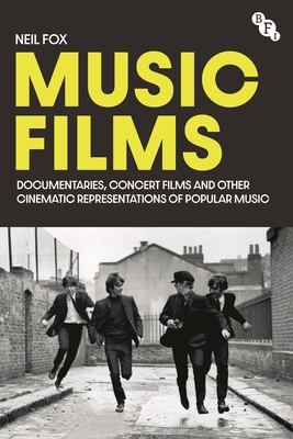 Music Films: Documentaries, Concert Films and Other Cinematic Representations of Popular Music By Neil Fox Cover Image