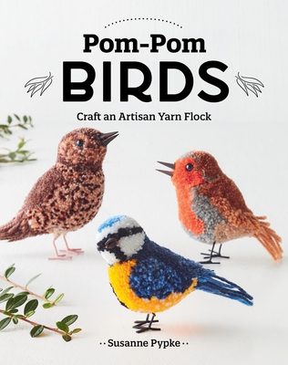 Pom-POM Birds: Craft an Artisan Yarn Flock Cover Image